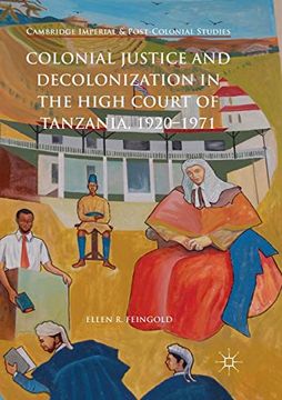 portada Colonial Justice and Decolonization in the High Court of Tanzania, 1920-1971 (Cambridge Imperial and Post-Colonial Studies) (en Inglés)