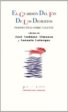 portada El guardián del fin de los desiertos: perspectivas sobre Valente. (in Spanish)