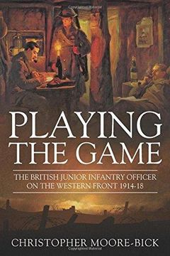 portada Playing the Game: The British Junior Infantry Officer on the Western Front 1914-1918 (en Inglés)