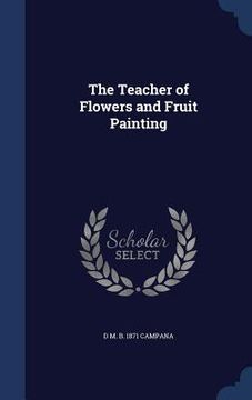 portada The Teacher of Flowers and Fruit Painting (in English)