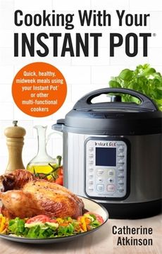 portada Cooking With Your Instant Pot: Quick, Healthy, Midweek Meals Using Your Instant Pot or Other Multi-functional Cookers (Paperback) (en Inglés)