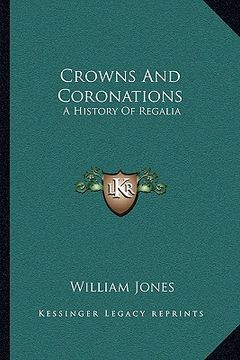 portada crowns and coronations: a history of regalia (in English)