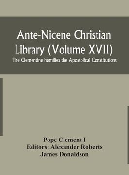 portada Ante-Nicene Christian Library (Volume XVII) The Clementine homilies the Apostolical Constitutions