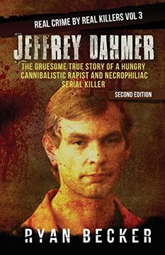 portada Jeffrey Dahmer: The Gruesome True Story of a Hungry Cannibalistic Rapist and Necrophiliac Serial Killer (Real Crime by Real Killers) (en Inglés)