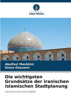 portada Die wichtigsten Grundsätze der iranischen islamischen Stadtplanung (en Alemán)