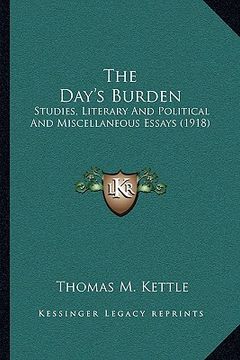 portada the day's burden: studies, literary and political and miscellaneous essays (1918) (in English)