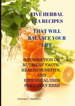 portada Five Herbal Tea Recipes to Balance Your Life. (in English)