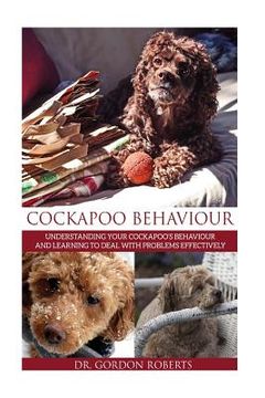 portada Cockapoo Behaviour: Understanding your Cockapoo's Behaviour and Learning to Deal with Problems Effectively (en Inglés)