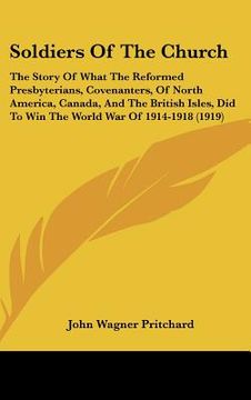 portada soldiers of the church: the story of what the reformed presbyterians, covenanters, of north america, canada, and the british isles, did to win (en Inglés)