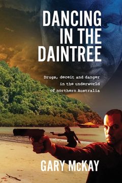 portada Dancing in the Daintree: Drugs, deceit and danger in the underworld of northern Australia (en Inglés)