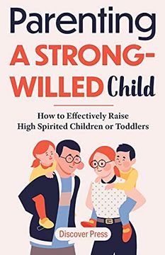 portada Parenting a Strong-Willed Child: How to Effectively Raise High Spirited Children or Toddlers (en Inglés)