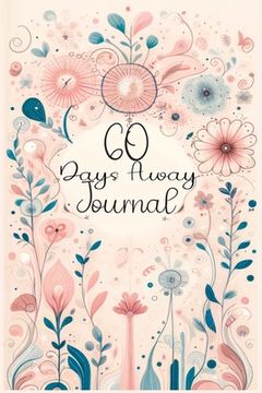 portada 60 Days Away Journal: Your Days with Mindfulness - Daily Affirmations & Reflective Prompts for Joyful Living