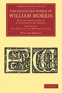 portada The Collected Works of William Morris 24 Volume Set: The Collected Works of William Morris: Volume 20, the Water of the Wondrous Isles Paperback (Cambridge Library Collection - Literary Studies) (en Inglés)