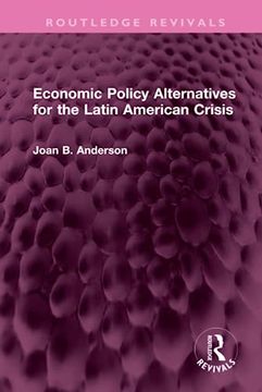 portada Economic Policy Alternatives for the Latin American Crisis (Routledge Revivals) (en Inglés)