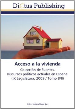 portada Acceso a la vivienda: Colección de Fuentes.  Discursos políticos actuales en España.  (IX Legislatura, 2009 / Tomo 8/II)