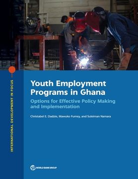 portada Youth Employment Programs in Ghana: Options for Effective Policy Making and Implementation (en Inglés)