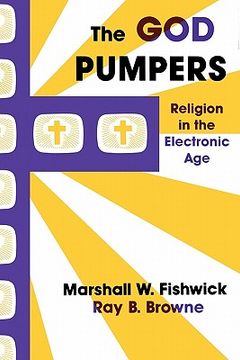 portada the god pumpers: religion in the electronic age (en Inglés)