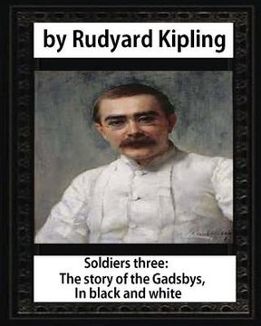 portada Soldiers three. The story of the Gadsbys. In black & white, by Rudyard Kipling (en Inglés)