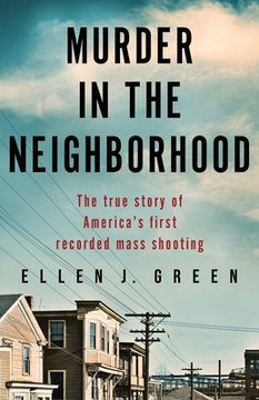 portada Murder in the Neighborhood: The True Story of America’S First Recorded Mass Shooting (en Inglés)