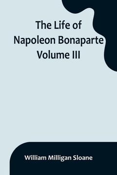 portada The Life of Napoleon Bonaparte. Volume III 