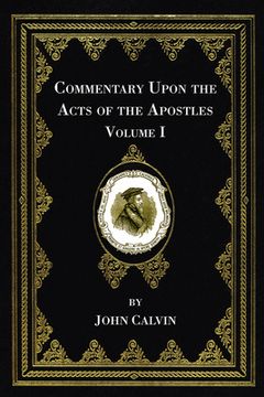 portada Commentary Upon the Acts of the Apostles, Volume One (in English)