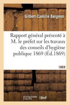 portada Rapport Général Présenté À M. Le Préfet Sur Les Travaux Des Conseils d'Hygiène Publique 1869 (en Francés)