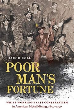 portada Poor Man'S Fortune: White Working-Class Conservatism in American Metal Mining, 1850-1950 (en Inglés)