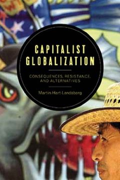 portada Capitalist Globalization: Consequences, Resistance, and Alternatives (en Inglés)