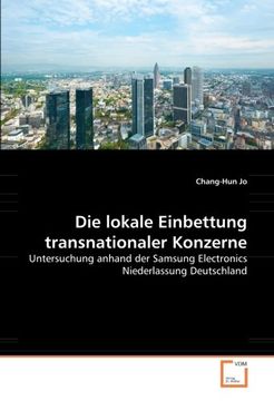 portada Die lokale Einbettung transnationaler Konzerne: Untersuchung anhand der Samsung Electronics Niederlassung Deutschland