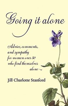 portada going it alone: advice, comments, and sympathy for women over 50 who find themselves alone (en Inglés)