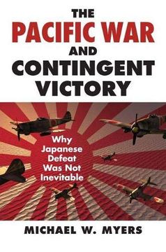 portada The Pacific war and Contingent Victory: Why Japanese Defeat was not Inevitable (Modern war Studies) (en Inglés)