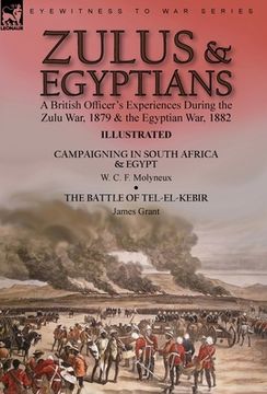 portada Zulus & Egyptians: a British Officer's Experiences During the Zulu War, 1879 and the Egyptian War, 1882----Campaigning in South Africa an (en Inglés)