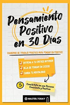 portada Pensamiento Positivo en 30 Días: Cuaderno de Trabajo Práctico Para Pensar en Positivo; Entrena a tu Crítico Interior, Deja de Pensar en Exceso y Cambia tu Mentalidad