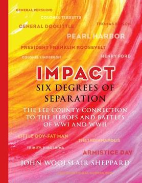 portada Impact: Six Degrees of Separation: The Lee County Connection to the Heroes and Battles of WWI and WWII (en Inglés)
