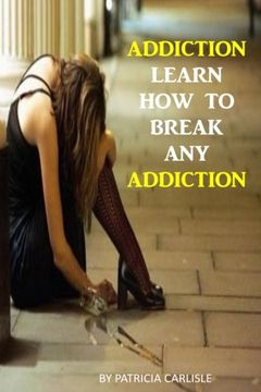 portada Addiction: Learn How to Break Any Addiction (Addiction, recovery, books, grace, addiction buster, family, foundation)