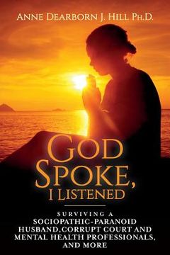 portada God Spoke, I Listened: Volume 2: Surviving a Sociopathic-Paranoid Husband, Corrupt Court and Mental Health Professionals, and More (in English)