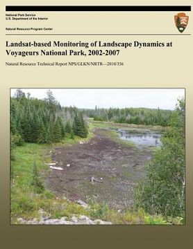 portada Landsat-based Monitoring of Landscape Dynamics at Voyageurs National Park, 2002-2007 (en Inglés)