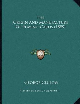 portada the origin and manufacture of playing cards (1889) (en Inglés)