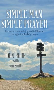 portada Simple Man Simple Prayer: Experience Renewal, Joy and Fulfillment Through Simple Daily Prayer (en Inglés)