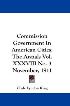 portada commission government in american cities: the annals vol. xxxviii no. 3 november, 1911