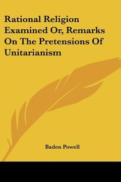 portada rational religion examined or, remarks on the pretensions of unitarianism (en Inglés)