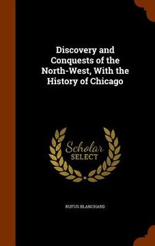 portada Discovery and Conquests of the North-West, With the History of Chicago (en Inglés)
