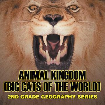 portada Animal Kingdom (Big Cats of the World): 2nd Grade Geography Series (en Inglés)