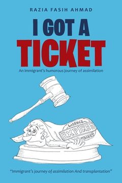 portada I Got a Ticket: An Immigrant's Humorous Journey of Assimilation (in English)