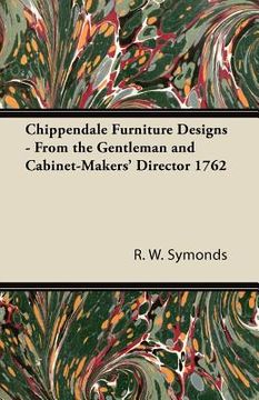 portada chippendale furniture designs - from the gentleman and cabinet-makers' director 1762 (en Inglés)