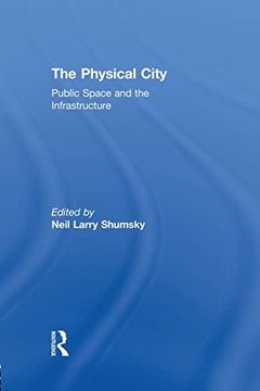 portada The Physical City: Public Space and the Infrastructure (in English)