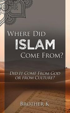 portada Where Did Islam Come From?: Did It Come from God or from Culture? (en Inglés)