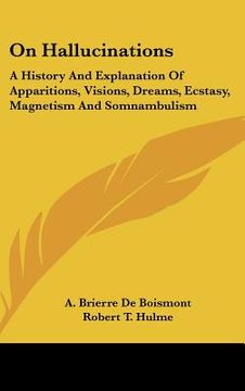 portada on hallucinations: a history and explanation of apparitions, visions, dreams, ecstasy, magnetism and somnambulism (en Inglés)