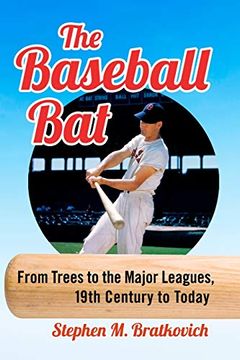 portada Baseball Bat: From Trees to the Major Leagues, 19Th Century to Today 