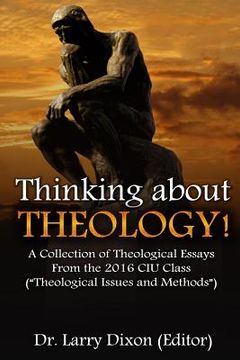 portada Thinking about Theology!: A Collection of Theological Essays From the 2016 CIU Class (?Theological Issues and Methods?) (in English)
